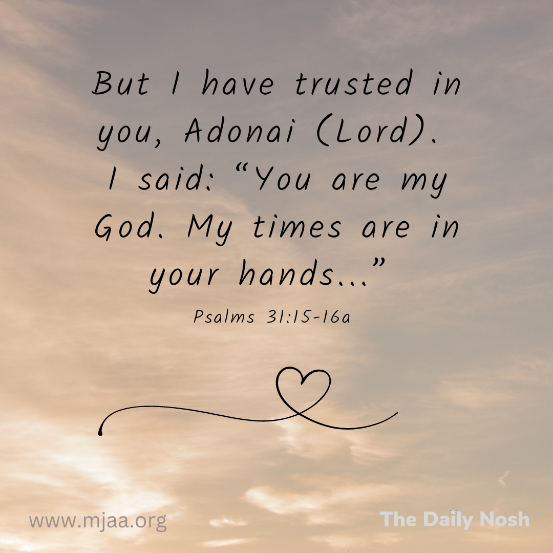 The Daily Nosh - Psalms 31:15-16a